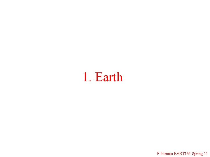 1. Earth F. Nimmo EART 164 Spring 11 