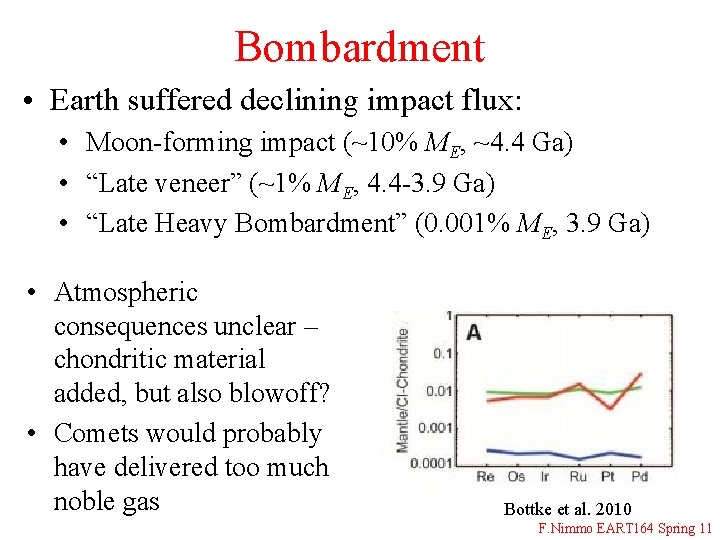Bombardment • Earth suffered declining impact flux: • Moon-forming impact (~10% ME, ~4. 4