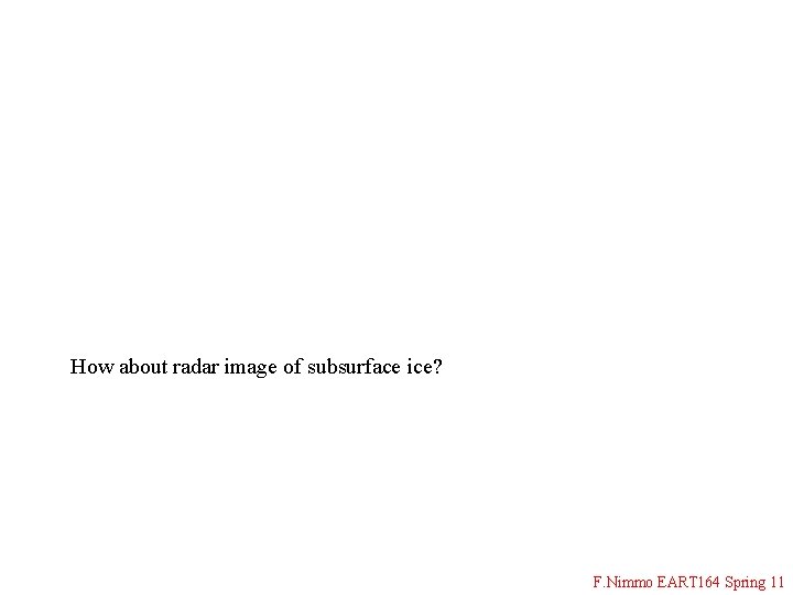 How about radar image of subsurface ice? F. Nimmo EART 164 Spring 11 