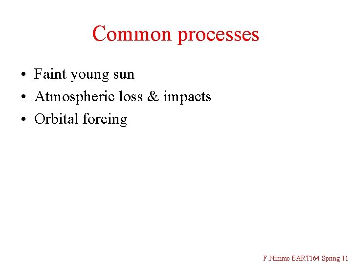 Common processes • Faint young sun • Atmospheric loss & impacts • Orbital forcing