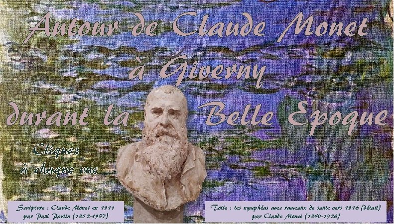 Autour de Claude Monet à Giverny durant la Belle Epoque Cliquez à chaque vue