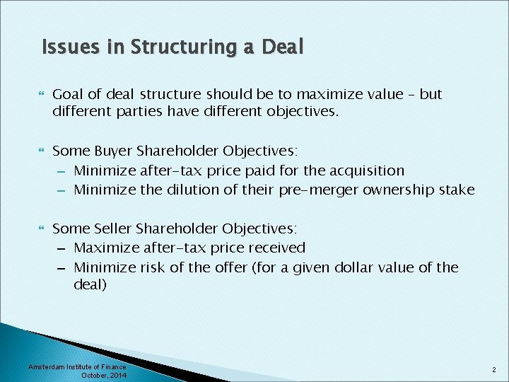 Issues in Structuring a Deal Goal of deal structure should be to maximize value