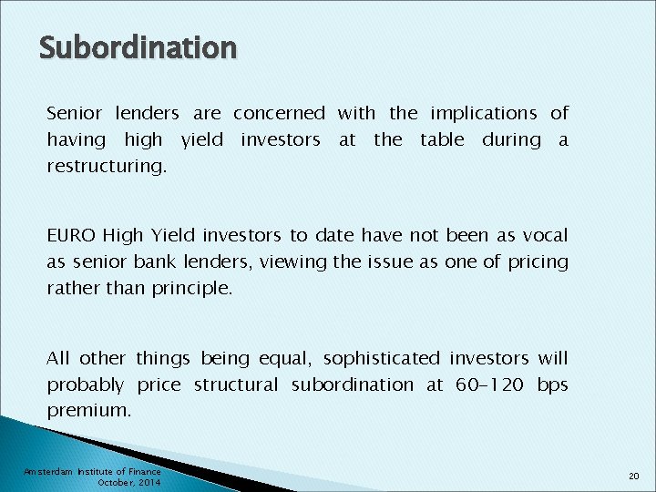 Subordination Senior lenders are concerned with the implications of having high yield investors at