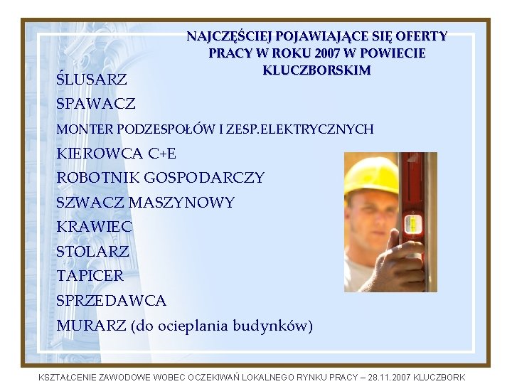 ŚLUSARZ NAJCZĘŚCIEJ POJAWIAJĄCE SIĘ OFERTY PRACY W ROKU 2007 W POWIECIE KLUCZBORSKIM SPAWACZ MONTER