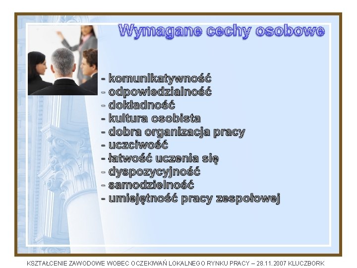 KSZTAŁCENIE ZAWODOWE WOBEC OCZEKIWAŃ LOKALNEGO RYNKU PRACY – 28. 11. 2007 KLUCZBORK 