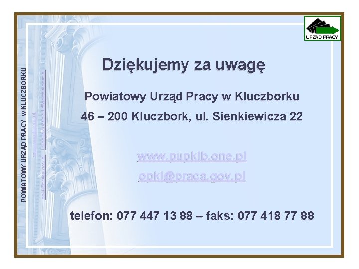 infopupkluczbork@poczta. onet. pl opkl@praca. gov. pl www. pupklb. one. pl POWIATOWY URZĄD PRACY w