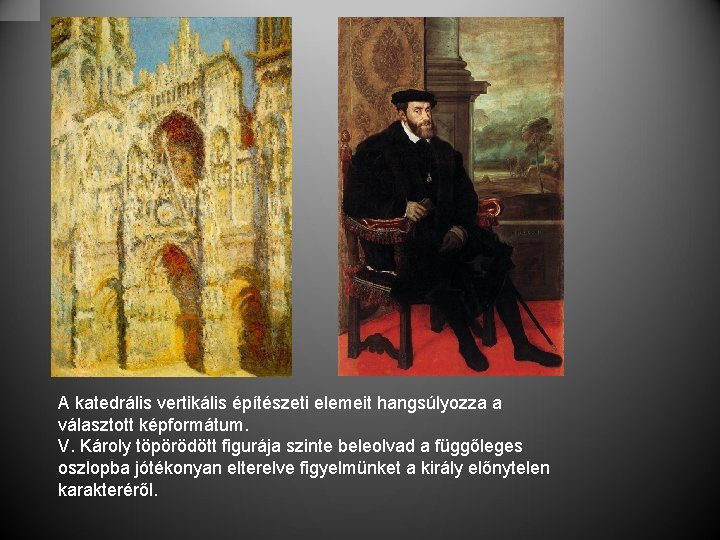 A katedrális vertikális építészeti elemeit hangsúlyozza a választott képformátum. V. Károly töpörödött figurája szinte