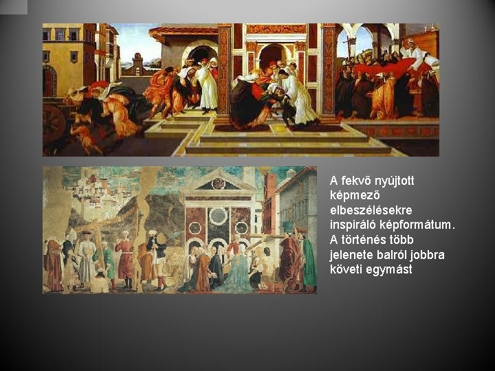 A fekvő nyújtott képmező elbeszélésekre inspiráló képformátum. A történés több jelenete balról jobbra követi
