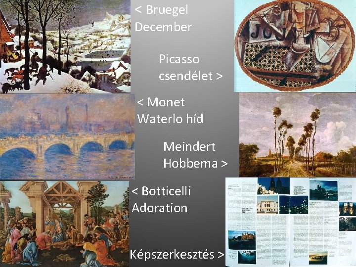 < Bruegel December Picasso csendélet > < Monet Waterlo híd Meindert Hobbema > <