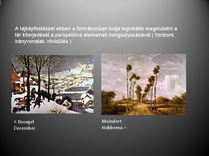A tájképfestészet ebben a formátumban tudja leginkább megmutatni a tér kiterjedését a perspektíva elemeinek