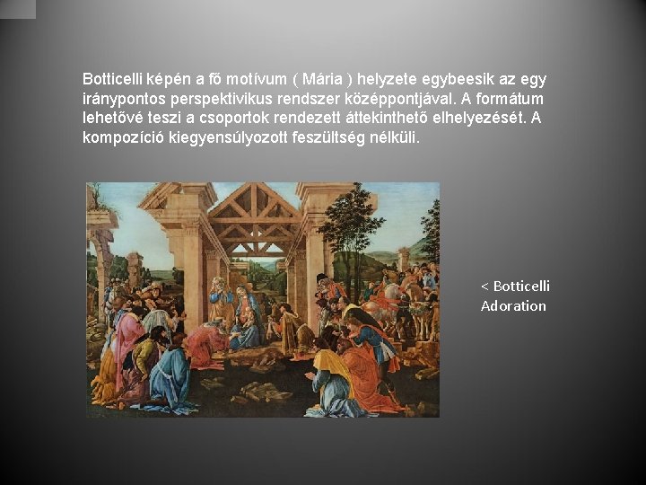 Botticelli képén a fő motívum ( Mária ) helyzete egybeesik az egy iránypontos perspektivikus