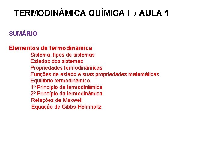 TERMODIN MICA QUÍMICA I / AULA 1 SUMÁRIO Elementos de termodinâmica Sistema, tipos de