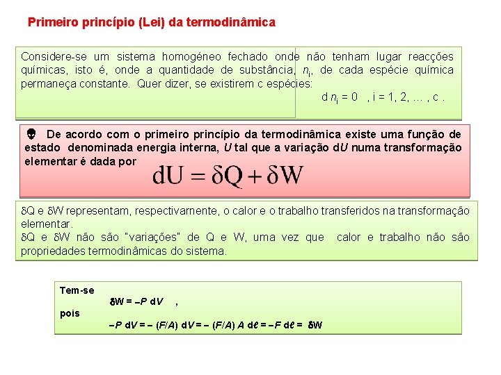 Primeiro princípio (Lei) da termodinâmica Considere-se um sistema homogéneo fechado onde não tenham lugar Primeiro princípio (Lei) da termodinâmica Considere-se um sistema homogéneo fechado onde não tenham lugar
