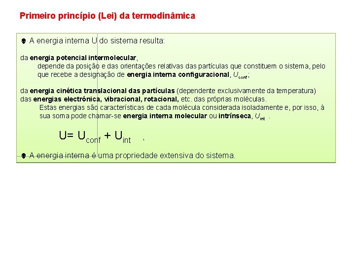 Primeiro princípio (Lei) da termodinâmica A energia interna U do sistema resulta: da energia Primeiro princípio (Lei) da termodinâmica A energia interna U do sistema resulta: da energia