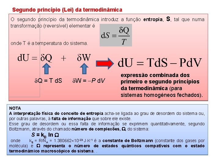 Segundo princípio (Lei) da termodinâmica O segundo princípio da termodinâmica introduz a função entropia,