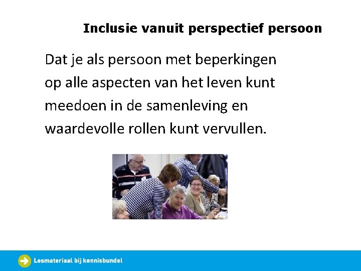 Inclusie vanuit perspectief persoon Dat je als persoon met beperkingen op alle aspecten van