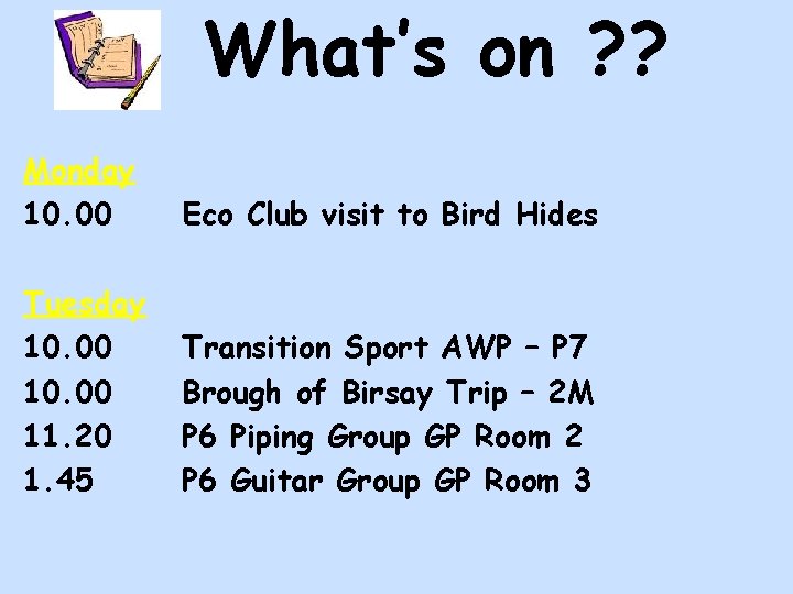 What’s on ? ? Monday 10. 00 Eco Club visit to Bird Hides Tuesday What’s on ? ? Monday 10. 00 Eco Club visit to Bird Hides Tuesday
