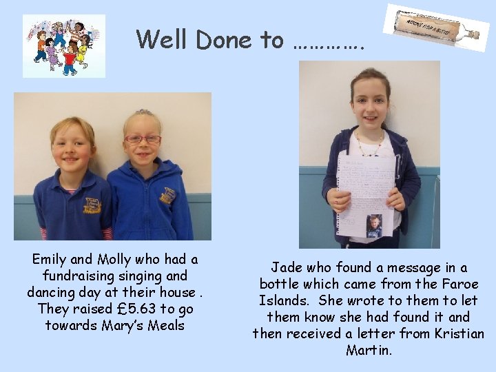 Well Done to …………. Emily and Molly who had a fundraisinging and dancing day Well Done to …………. Emily and Molly who had a fundraisinging and dancing day