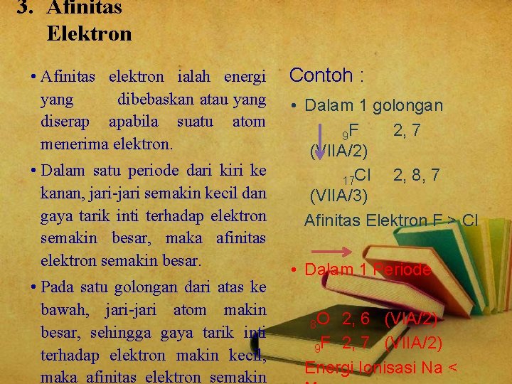 3. Afinitas Elektron • Afinitas elektron ialah energi yang dibebaskan atau yang diserap apabila