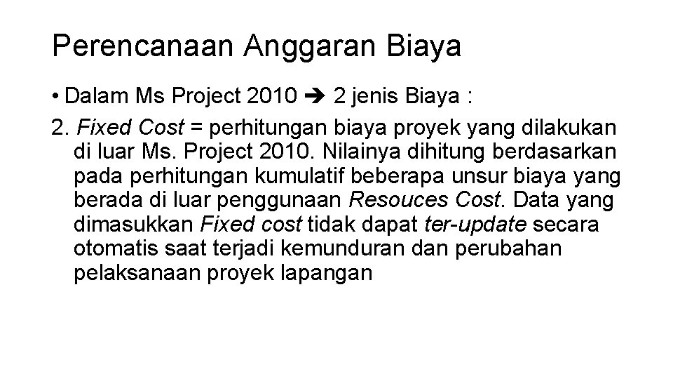 Perencanaan Anggaran Biaya • Dalam Ms Project 2010 2 jenis Biaya : 2. Fixed