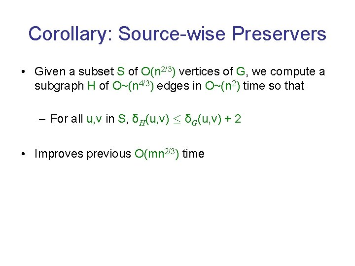 Corollary: Source-wise Preservers • Given a subset S of O(n 2/3) vertices of G,