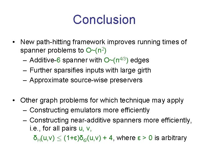 Conclusion • New path-hitting framework improves running times of spanner problems to O~(n 2)