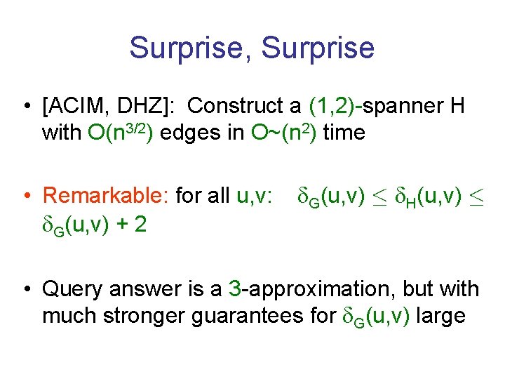 Surprise, Surprise • [ACIM, DHZ]: Construct a (1, 2)-spanner H with O(n 3/2) edges