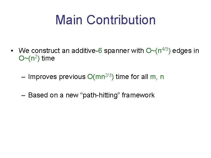 Main Contribution • We construct an additive-6 spanner with O~(n 4/3) edges in O~(n