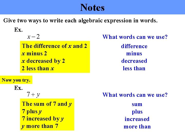 Notes Give two ways to write each algebraic expression in words. Ex. What words