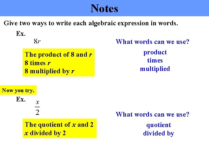 Notes Give two ways to write each algebraic expression in words. Ex. What words