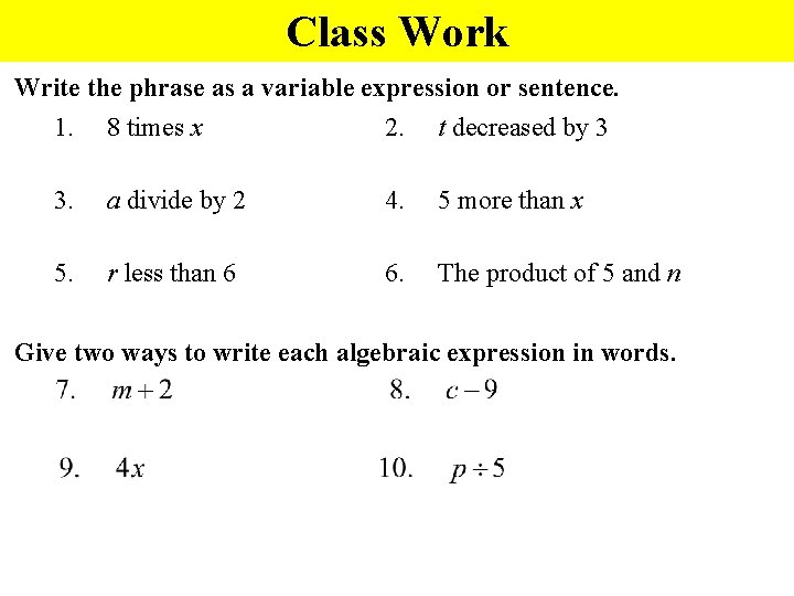 Class Work Write the phrase as a variable expression or sentence. 1. 8 times