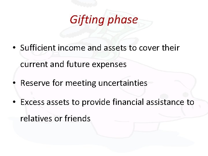 Gifting phase • Sufficient income and assets to cover their current and future expenses