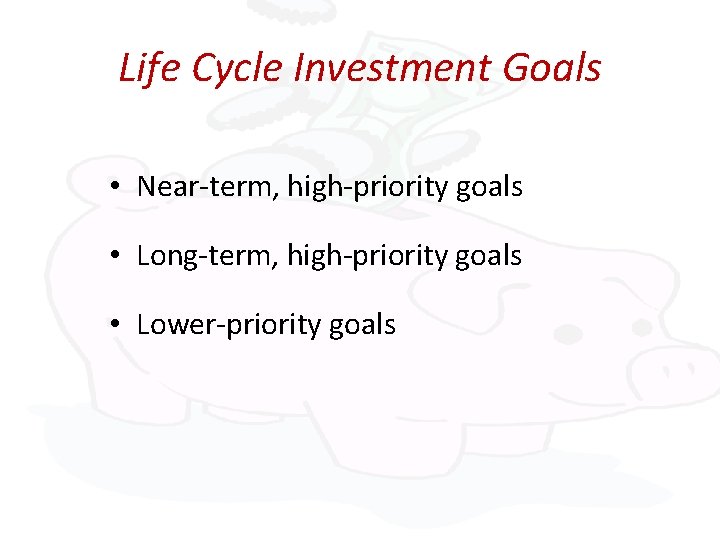 Life Cycle Investment Goals • Near-term, high-priority goals • Long-term, high-priority goals • Lower-priority