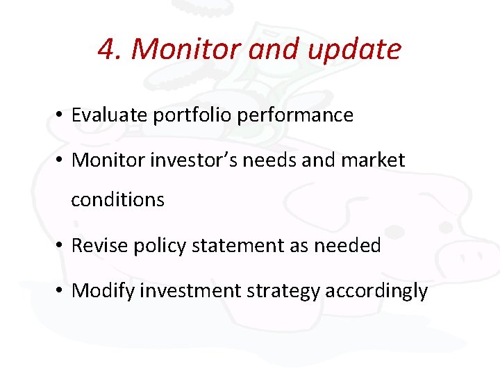 4. Monitor and update • Evaluate portfolio performance • Monitor investor’s needs and market