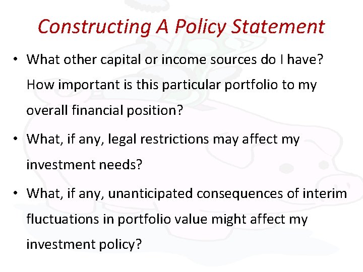 Constructing A Policy Statement • What other capital or income sources do I have?