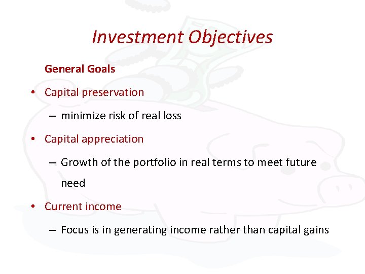 Investment Objectives General Goals • Capital preservation – minimize risk of real loss •