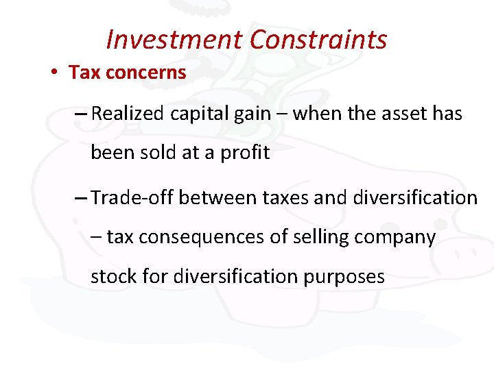 Investment Constraints • Tax concerns – Realized capital gain – when the asset has