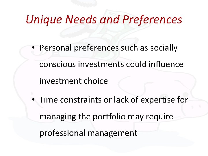 Unique Needs and Preferences • Personal preferences such as socially conscious investments could influence