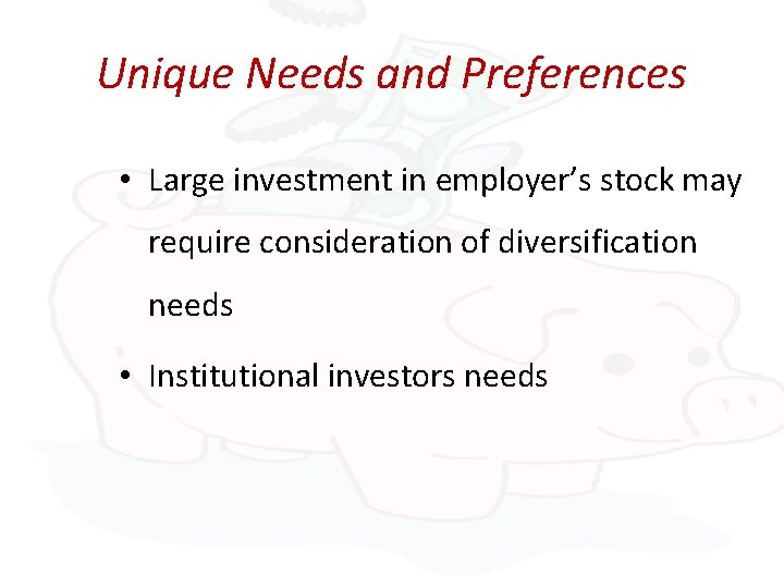 Unique Needs and Preferences • Large investment in employer’s stock may require consideration of