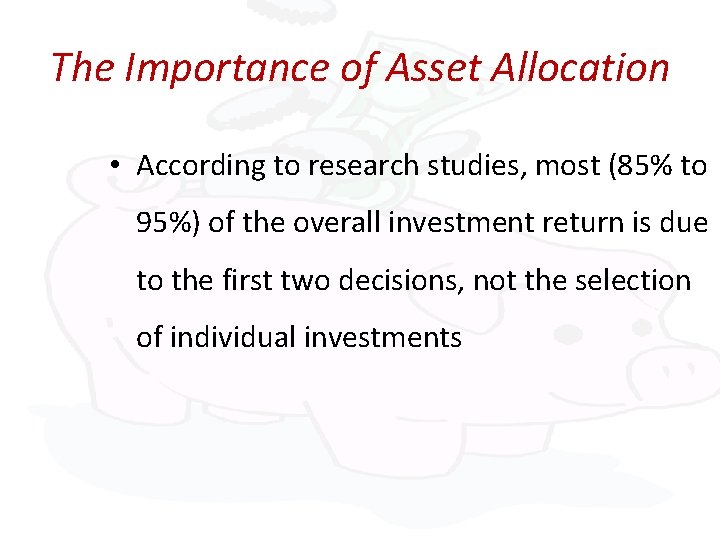 The Importance of Asset Allocation • According to research studies, most (85% to 95%)