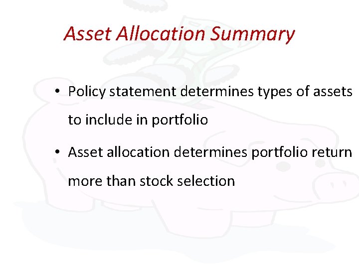 Asset Allocation Summary • Policy statement determines types of assets to include in portfolio