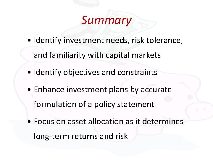 Summary • Identify investment needs, risk tolerance, and familiarity with capital markets • Identify