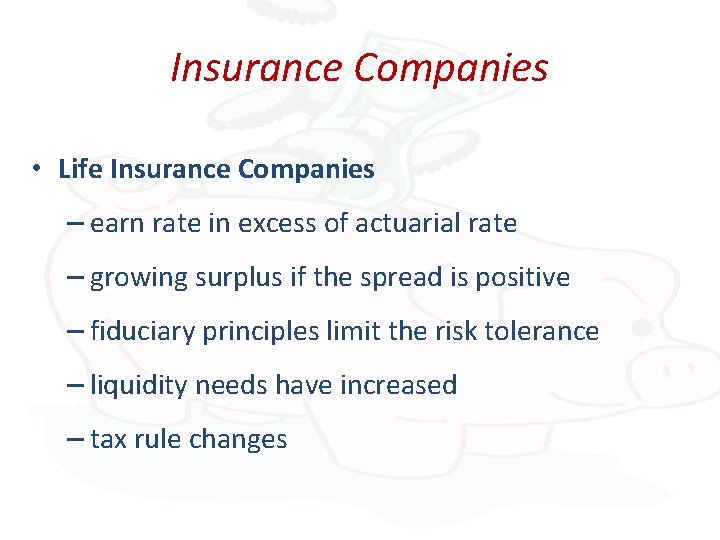 Insurance Companies • Life Insurance Companies – earn rate in excess of actuarial rate