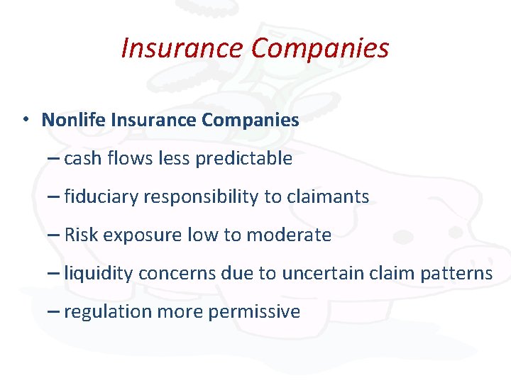 Insurance Companies • Nonlife Insurance Companies – cash flows less predictable – fiduciary responsibility