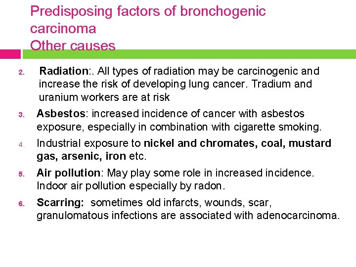 Predisposing factors of bronchogenic carcinoma Other causes 2. 3. 4. 5. 6. Radiation: .