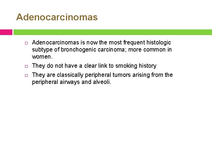 Adenocarcinomas Adenocarcinomas is now the most frequent histologic subtype of bronchogenic carcinoma; more common