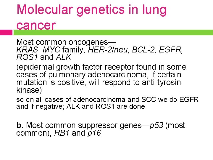 Molecular genetics in lung cancer Most common oncogenes— KRAS, MYC family, HER-2/neu, BCL-2, EGFR,