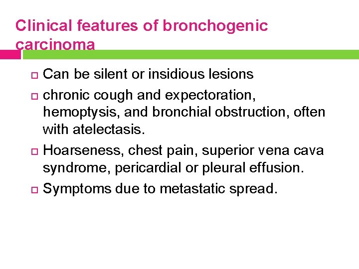 Clinical features of bronchogenic carcinoma Can be silent or insidious lesions chronic cough and