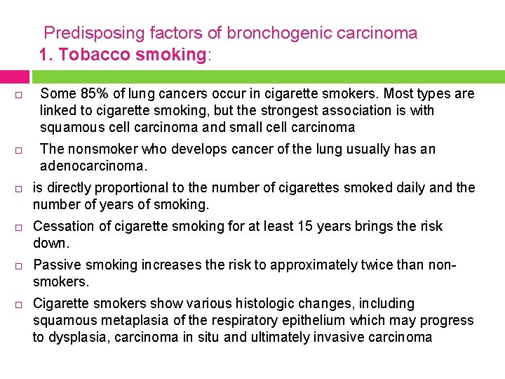  Predisposing factors of bronchogenic carcinoma 1. Tobacco smoking: Some 85% of lung cancers