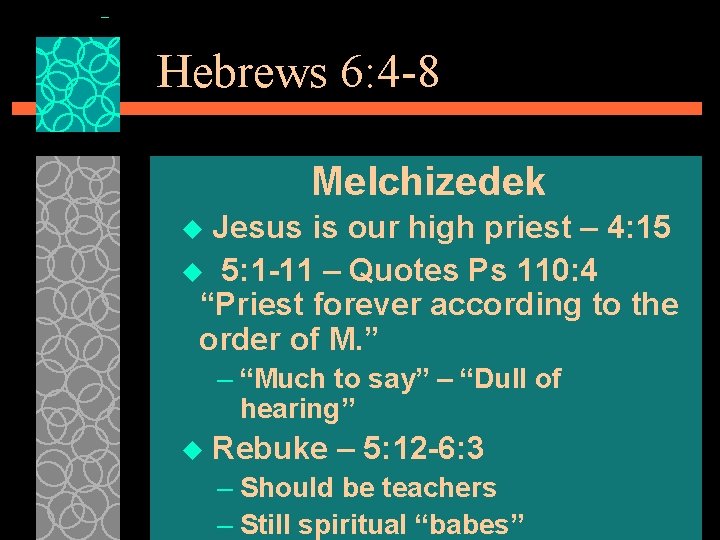 Hebrews 6: 4 -8 Melchizedek Jesus is our high priest – 4: 15 u